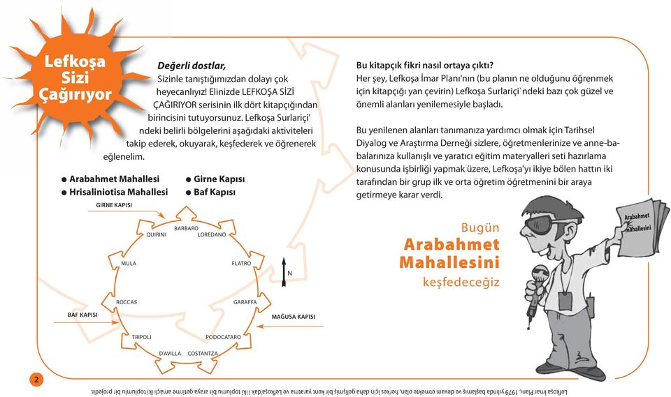 Arabahmet Mahallesi Hrisaliniotisa Mahallesi GIRNE KAPISI MULA QUIRINI Girne Kapısı Baf Kapısı BARBARO LOREDANO FLATRO N Bu kitapçık fikri nasıl ortaya çıktı?