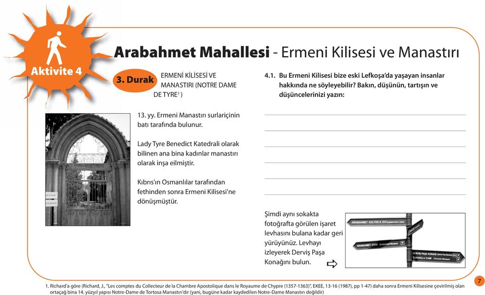 Ermeni Manastırı surlariçinin batı tarafında bulunur. Lady Tyre Benedict Katedrali olarak bilinen ana bina kadınlar manastırı olarak inşa eilmiştir.