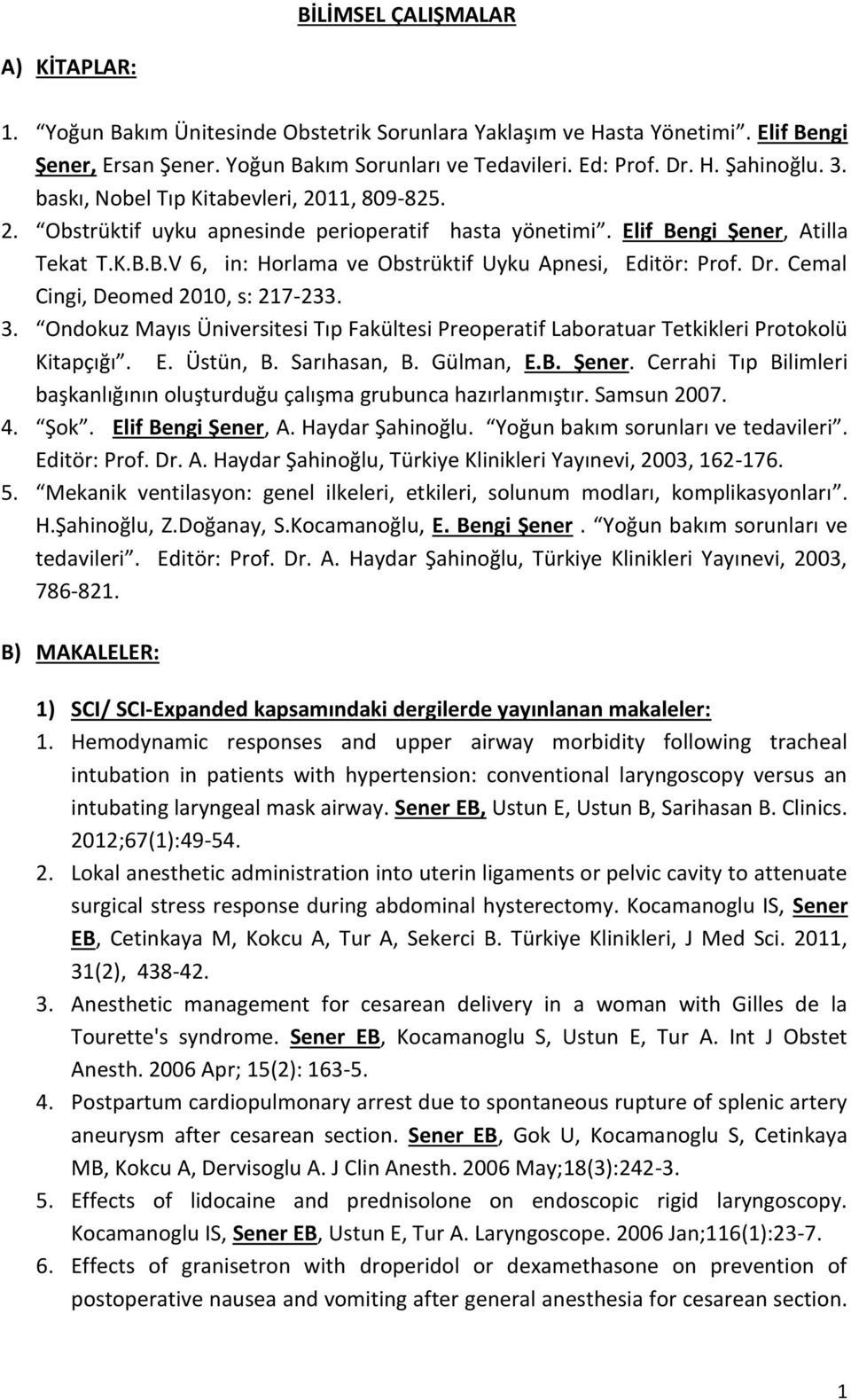 Dr. Cemal Cingi, Deomed 2010, s: 217-233. 3. Ondokuz Mayıs Üniversitesi Tıp Fakültesi Preoperatif Laboratuar Tetkikleri Protokolü Kitapçığı. E. Üstün, B. Sarıhasan, B. Gülman, E.B. Şener.