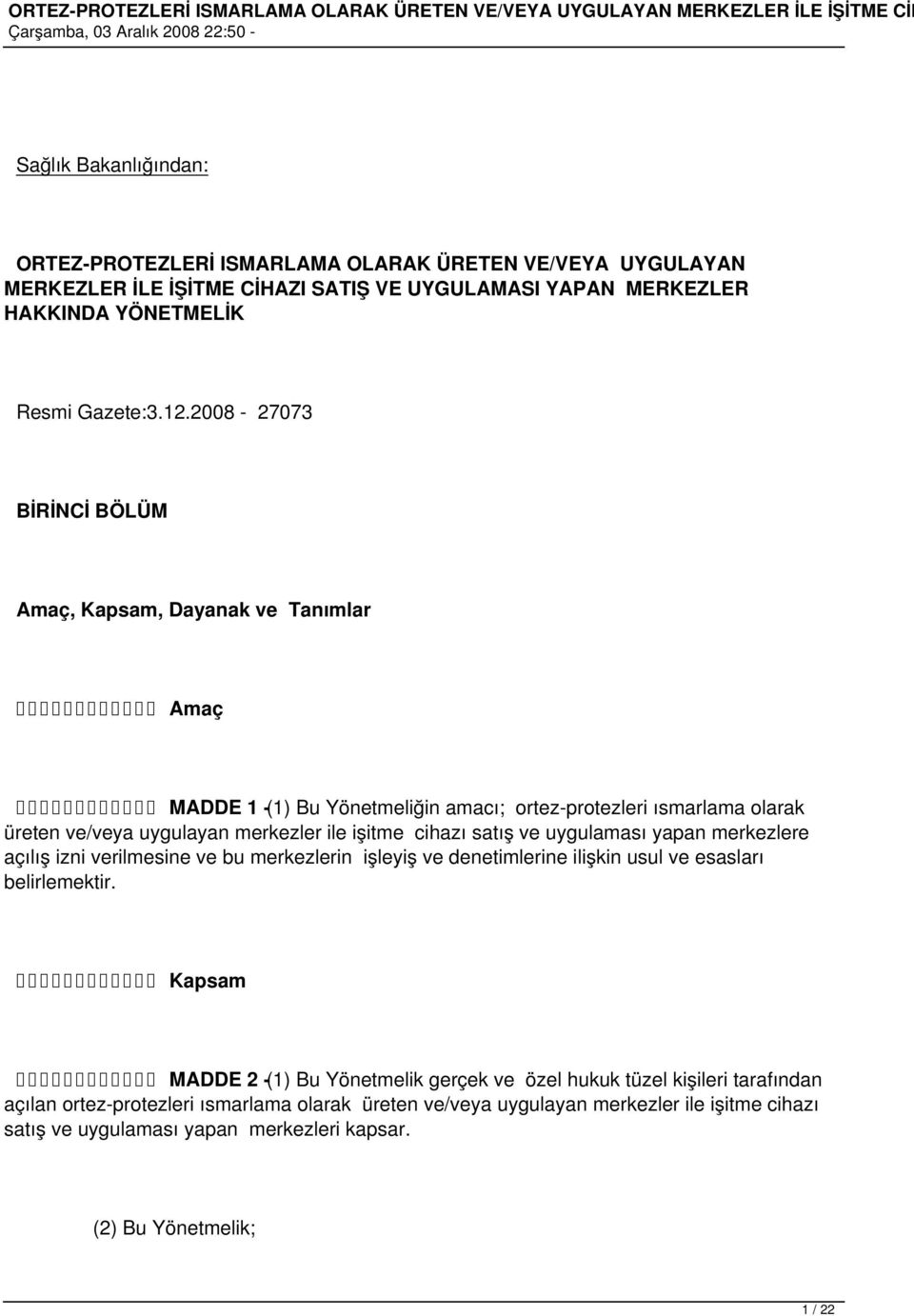 satış ve uygulaması yapan merkezlere açılış izni verilmesine ve bu merkezlerin işleyiş ve denetimlerine ilişkin usul ve esasları belirlemektir.