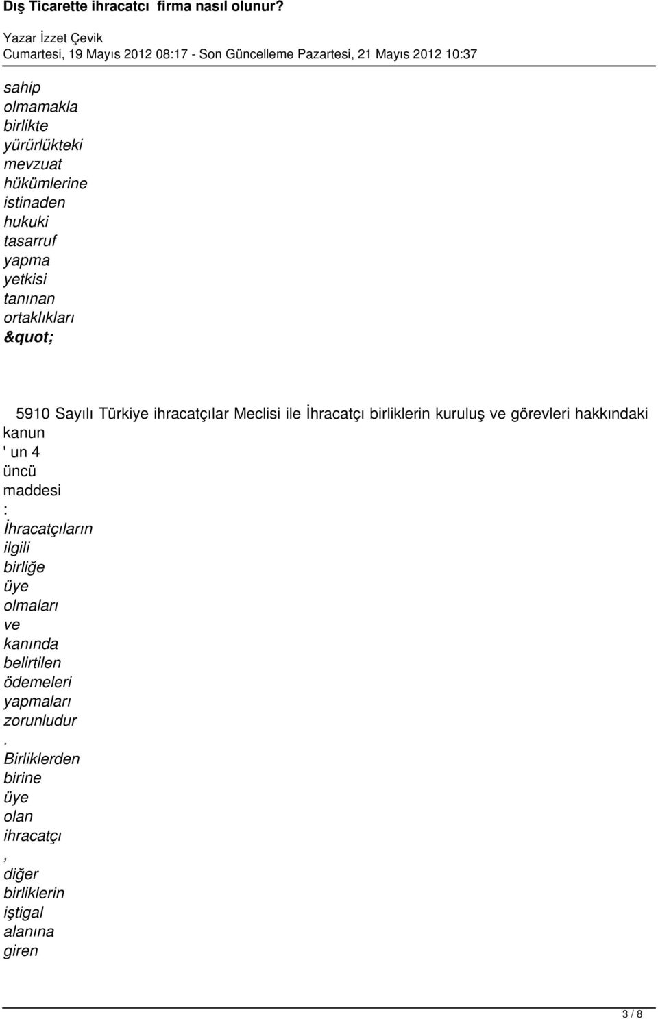 hakkındaki kanun ' un 4 üncü maddesi : İhracatçıların ilgili birliğe üye olmaları kanında belirtilen