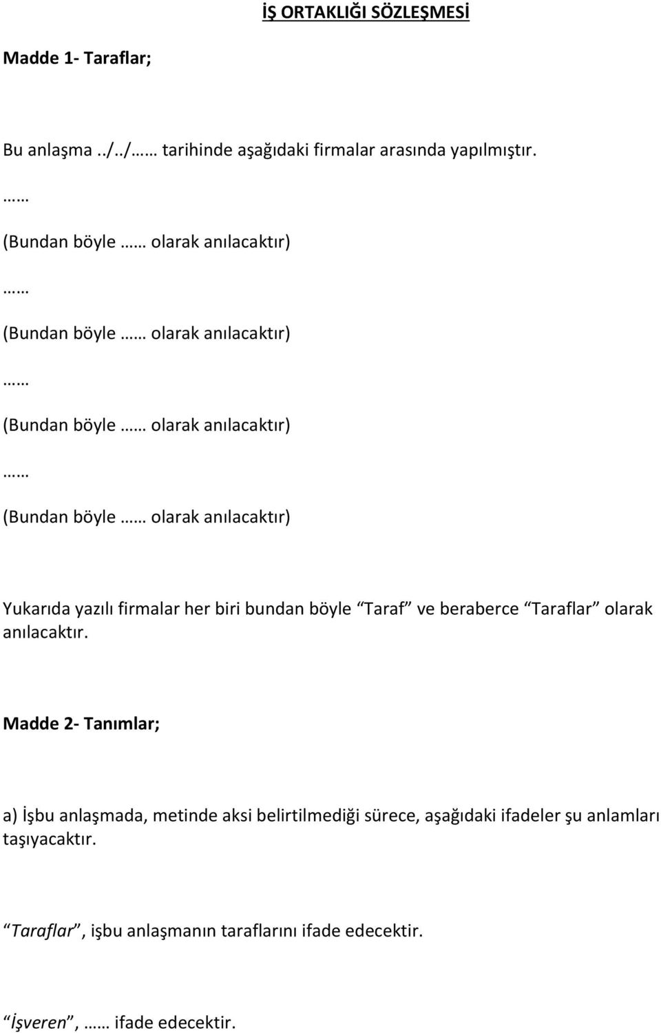 Yukarıda yazılı firmalar her biri bundan böyle Taraf ve beraberce Taraflar olarak anılacaktır.