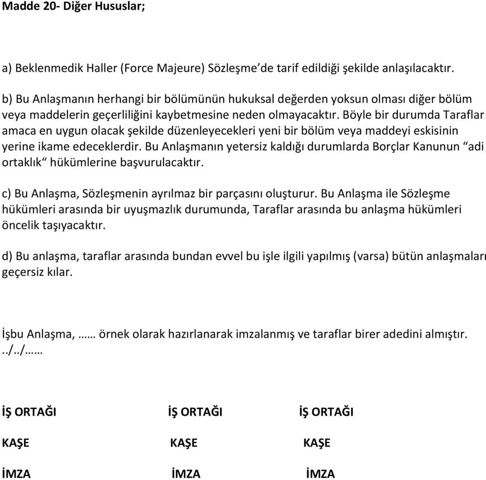 Böyle bir durumda Taraflar amaca en uygun olacak şekilde düzenleyecekleri yeni bir bölüm veya maddeyi eskisinin yerine ikame edeceklerdir.