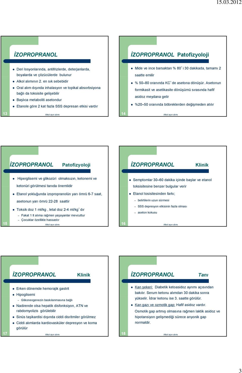 Asetonun Oral alım dışında inhalasyon ve topikal absorbsiyona bağlı da toksisite gelişebilir Başlıca metaboliti asetondur Etanole göre 2 kat fazla SSS depresan etkisi vardır formikasit ve asetikasite