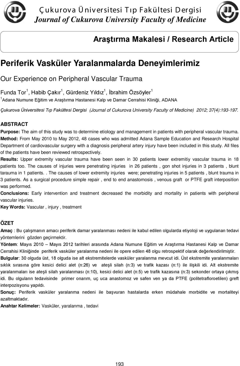 Faculty of Medicine) 0; 7(4):9-97. ABSTRACT Purpose: The aim of this study was to determine etiology and management in patients with peripheral vascular trauma.