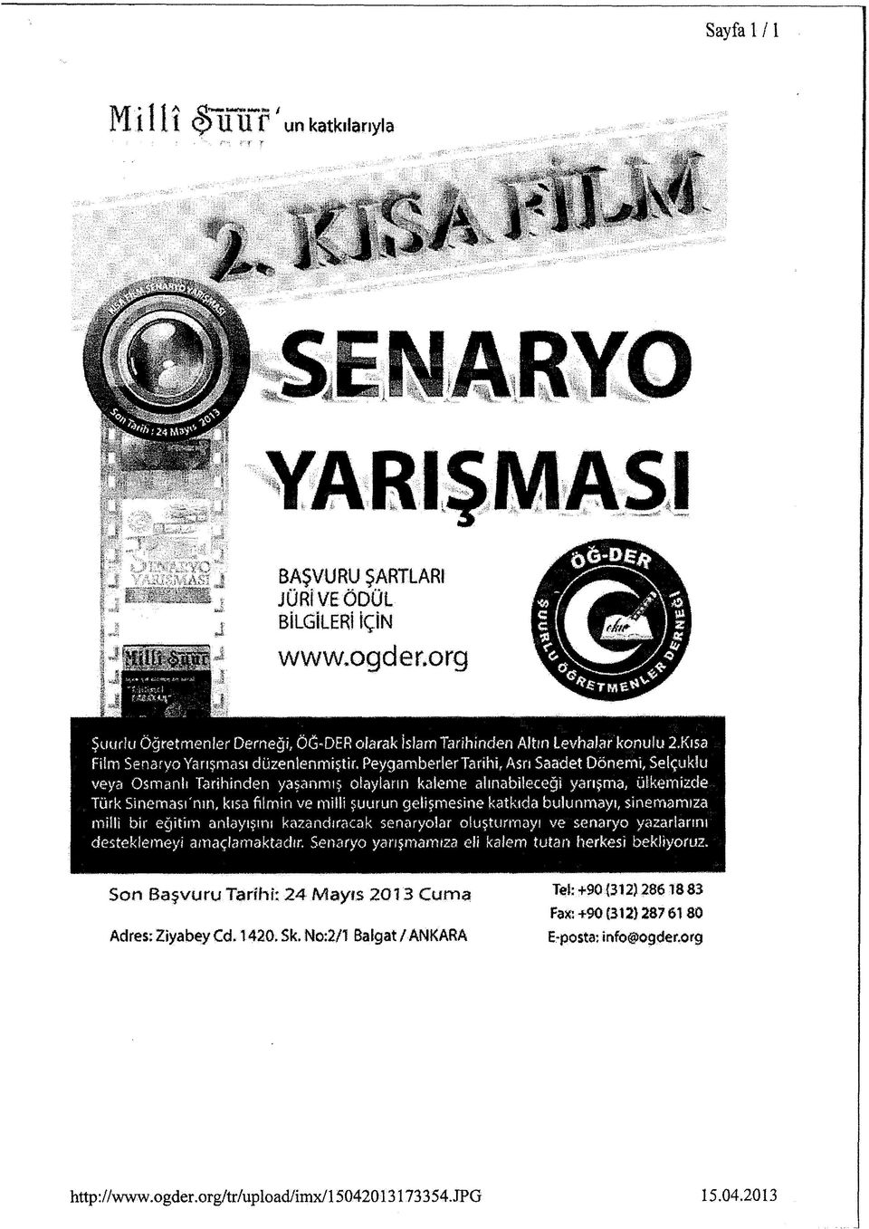 Kısa Film Senaryo Yarışması düzenlenmiştir, PeygamberlerTarihi, Asrı Saadet Dönemi, Selçuklu veya Osmaniı Tarihinden yaşanmış olayların kaleme alınabileceği yarışma, ülkemizde Türk Sineması'nın, kısa