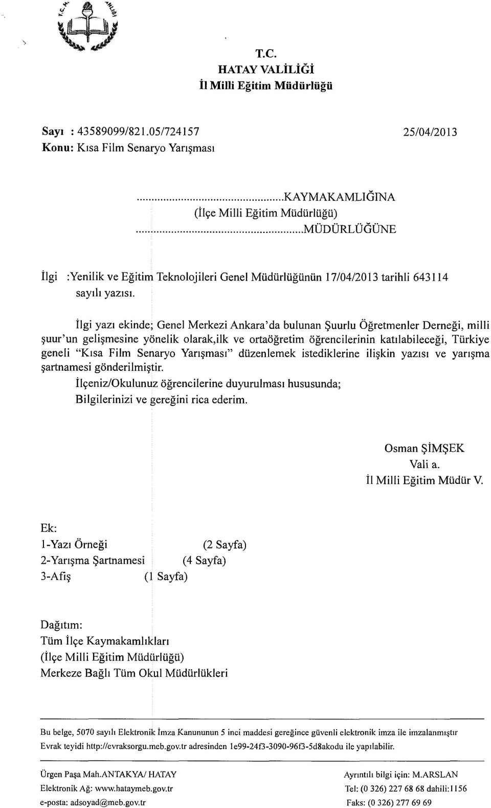 İlgi yazı ekinde; Genel Merkezi Ankara da bulunan Şuurlu Öğretmenler Derneği, milli şuur un gelişmesine yönelik olarak,ilk ve ortaöğretim öğrencilerinin katılabileceği, Türkiye geneli Kısa Film