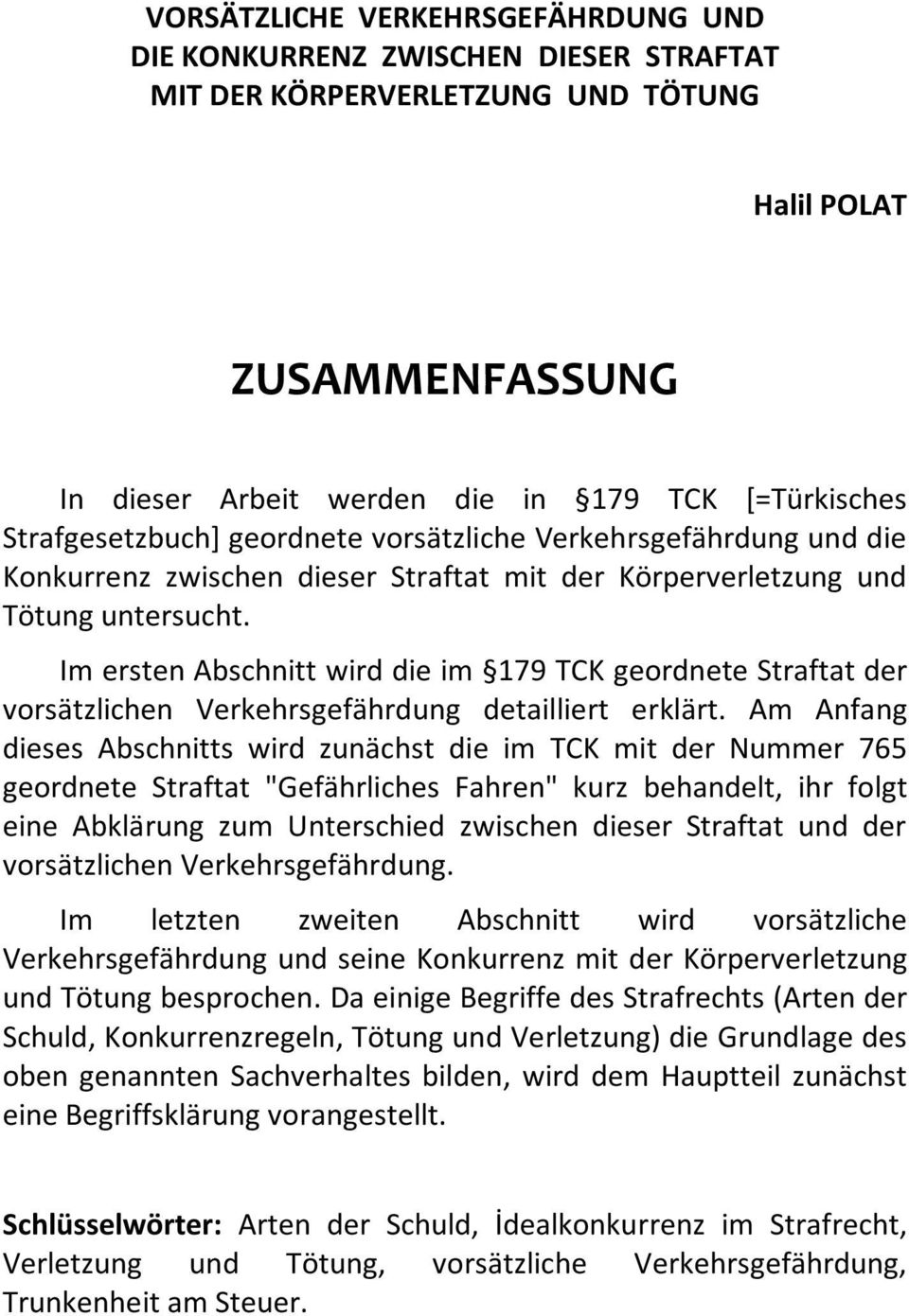 Im ersten Abschnitt wird die im 179 TCK geordnete Straftat der vorsätzlichen Verkehrsgefährdung detailliert erklärt.