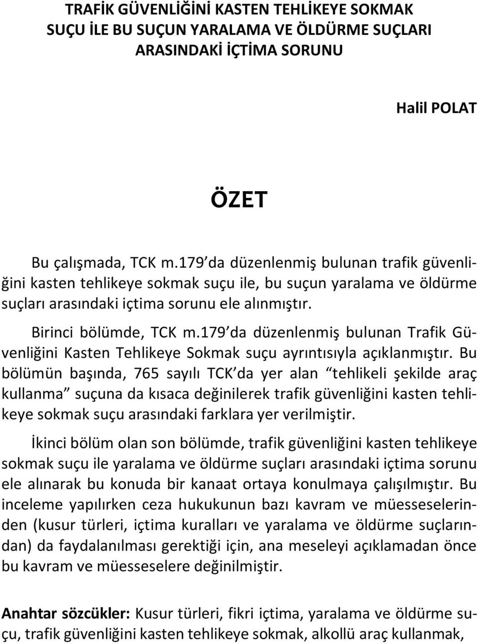 179 da düzenlenmiş bulunan Trafik Güvenliğini Kasten Tehlikeye Sokmak suçu ayrıntısıyla açıklanmıştır.