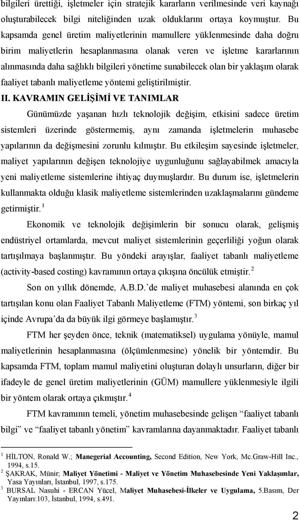 sunabilecek olan bir yaklaşım olarak faaliyet tabanlı maliyetleme yöntemi geliştirilmiştir. II.