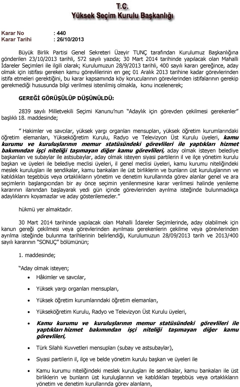 tarihine kadar görevlerinden istifa etmeleri gerektiğini, bu karar kapsamında köy korucularının görevlerinden istifalarının gerekip gerekmediği hususunda bilgi verilmesi istenilmiş olmakla, konu