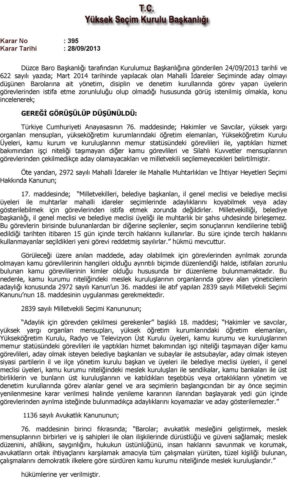 olmakla, konu incelenerek; GEREĞİ GÖRÜŞÜLÜP DÜŞÜNÜLDÜ: Türkiye Cumhuriyeti Anayasasının 76.