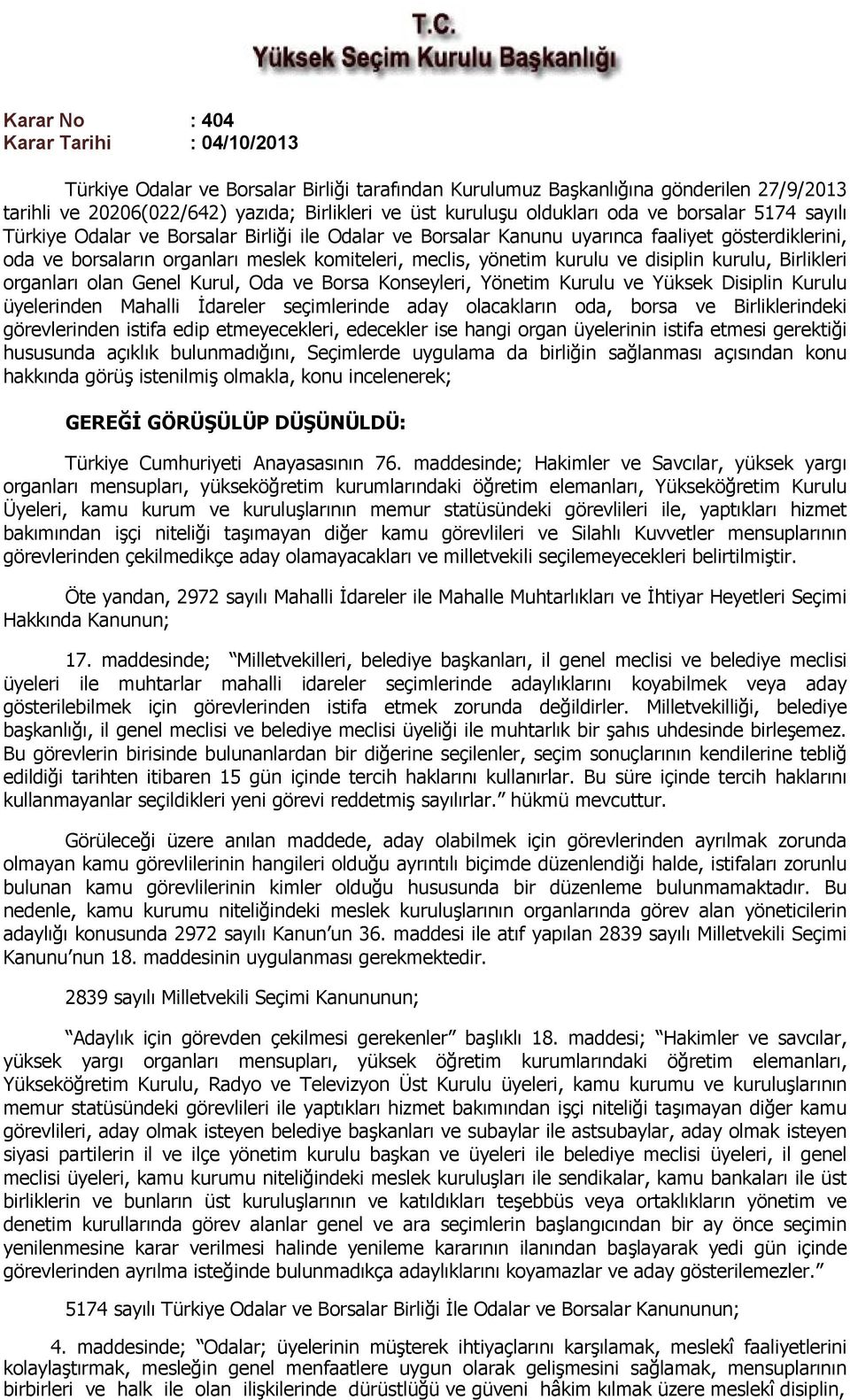 yönetim kurulu ve disiplin kurulu, Birlikleri organları olan Genel Kurul, Oda ve Borsa Konseyleri, Yönetim Kurulu ve Yüksek Disiplin Kurulu üyelerinden Mahalli İdareler seçimlerinde aday olacakların