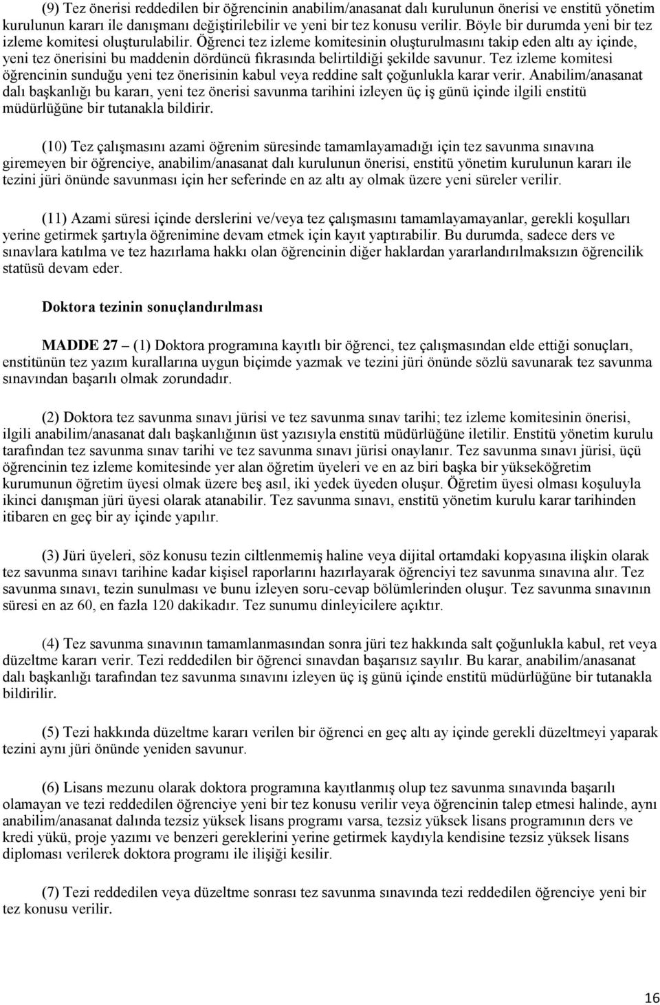 Öğrenci tez izleme komitesinin oluşturulmasını takip eden altı ay içinde, yeni tez önerisini bu maddenin dördüncü fıkrasında belirtildiği şekilde savunur.