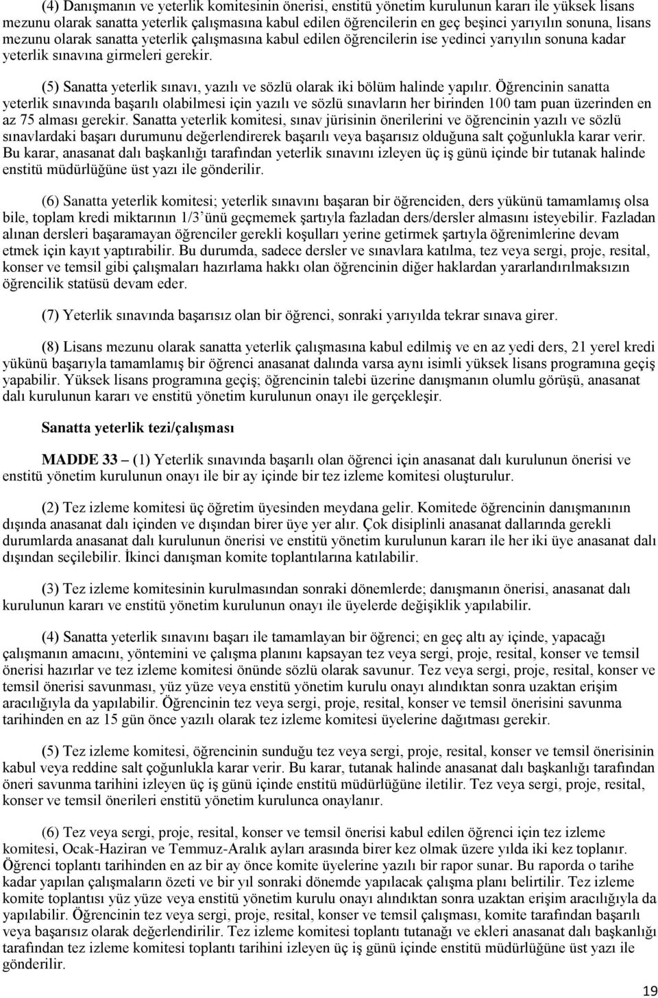 (5) Sanatta yeterlik sınavı, yazılı ve sözlü olarak iki bölüm halinde yapılır.