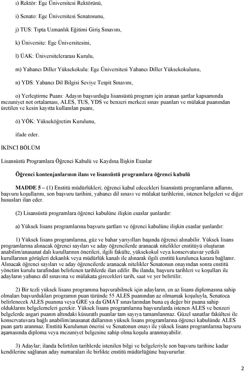 şartlar kapsamında mezuniyet not ortalaması, ALES, TUS, YDS ve benzeri merkezi sınav puanları ve mülakat puanından üretilen ve kesin kayıtta kullanılan puanı, ö) YÖK: Yükseköğretim Kurulunu, ifade