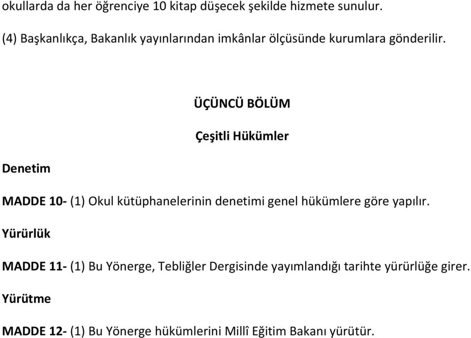 ÜÇÜNCÜ BÖLÜM Çeşitli Hükümler Denetim MADDE 10 (1) Okul kütüphanelerinin denetimi genel hükümlere göre