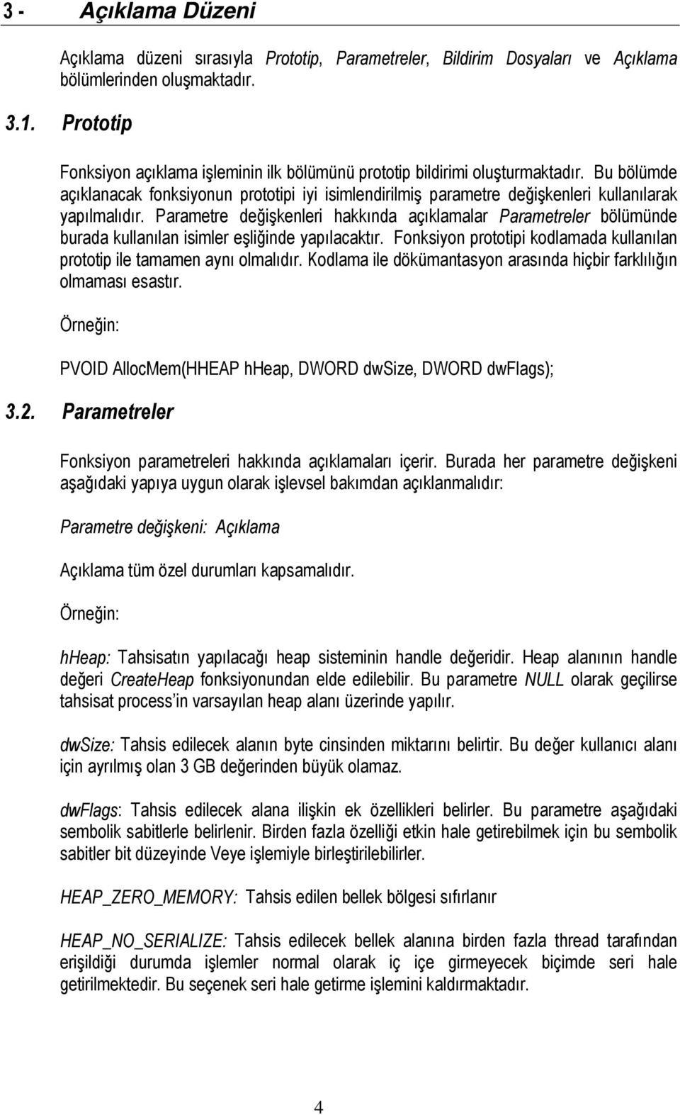 Bu bölümde açıklanacak fonksiyonun prototipi iyi isimlendirilmiş parametre değişkenleri kullanılarak yapılmalıdır.