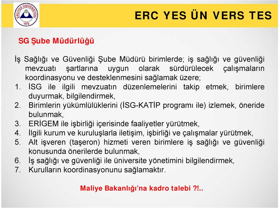 Birimlerin yükümlülüklerini (İSG-KATİP programı ile) izlemek, öneride bulunmak, 3. ERİGEM ile işbirliği içerisinde faaliyetler yürütmek, 4.