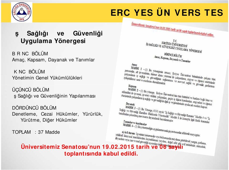 Yapılanması DÖRDÜNCÜ BÖLÜM Denetleme, Cezai Hükümler, Yürürlük, Yürütme, Diğer Hükümler