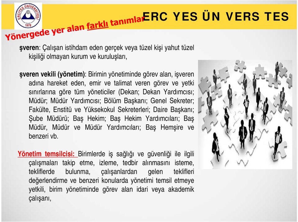 Başkanı; Şube Müdürü; Baş Hekim; Baş Hekim Yardımcıları; Baş Müdür, Müdür ve Müdür Yardımcıları; Baş Hemşire ve benzeri vb.