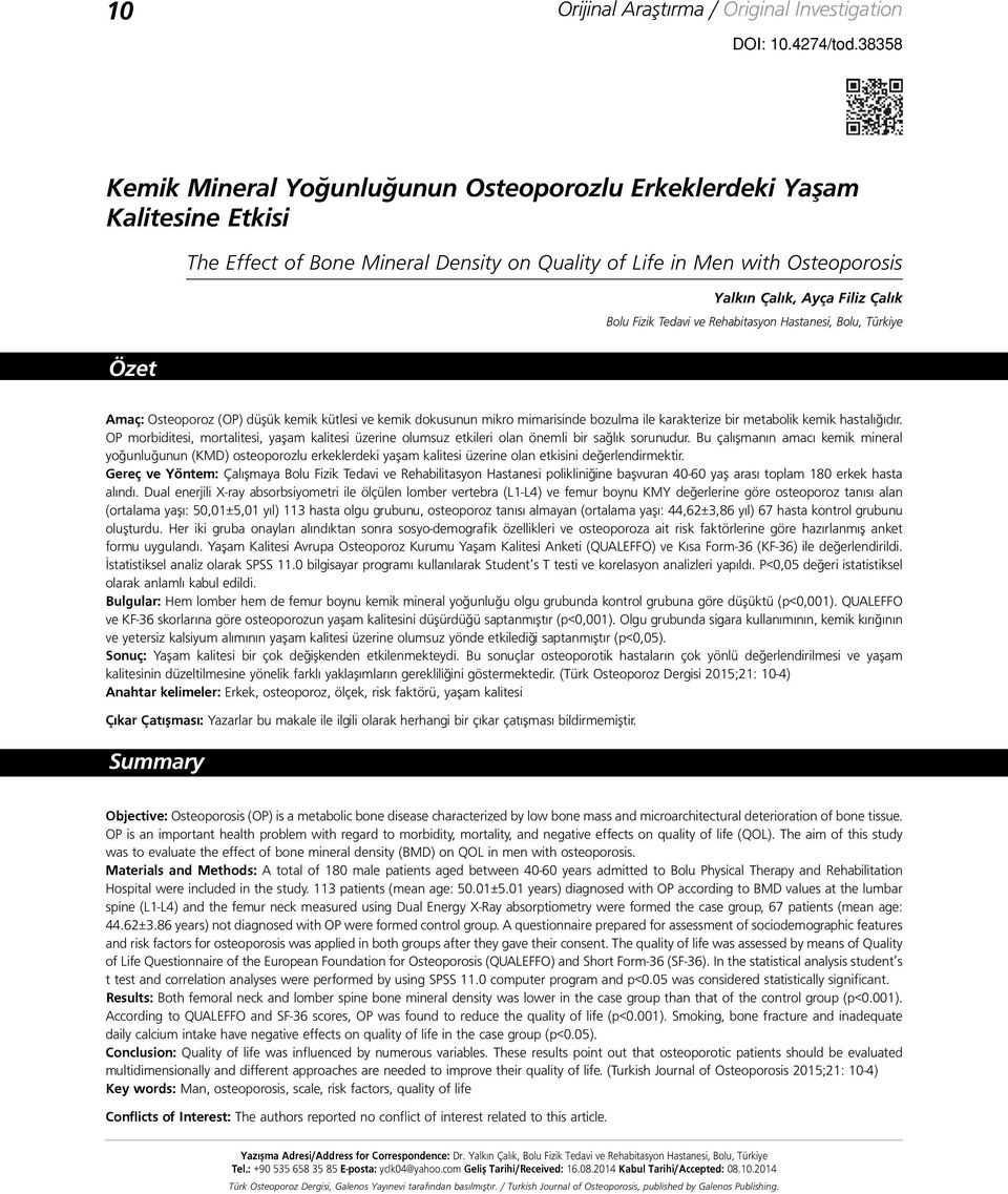 Bolu Fizik Tedavi ve Rehabitasyon Hastanesi, Bolu, Türkiye Amaç: Osteoporoz (OP) düşük kemik kütlesi ve kemik dokusunun mikro mimarisinde bozulma ile karakterize bir metabolik kemik hastalığıdır.