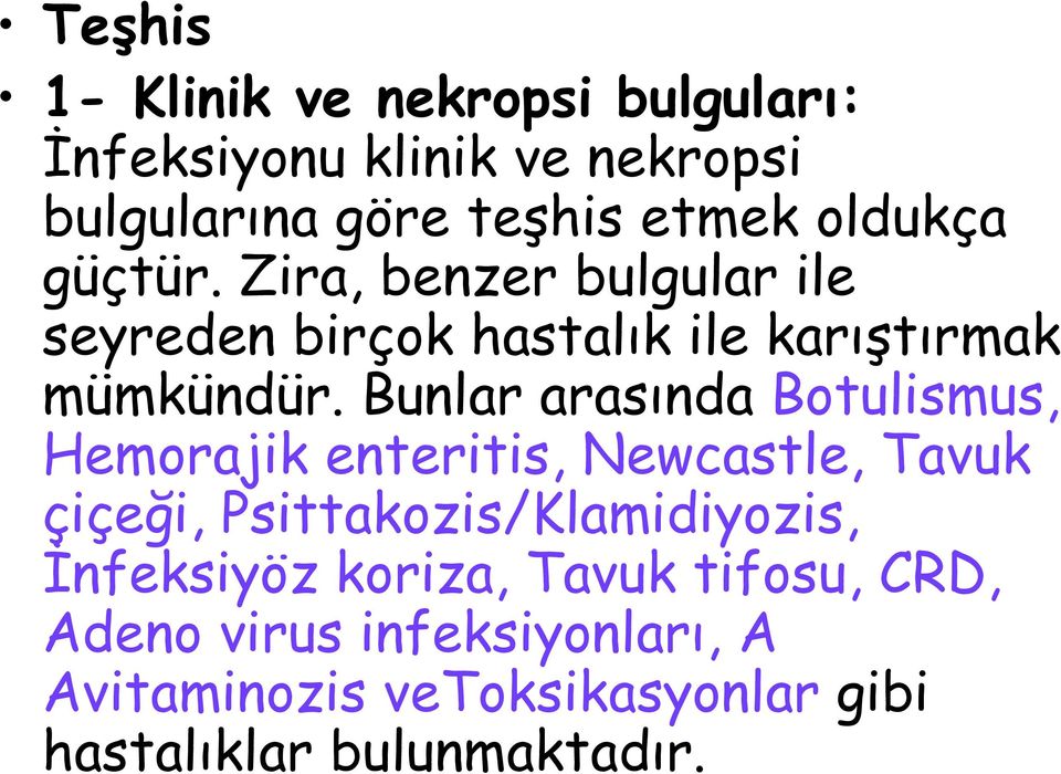 Bunlar arasında Botulismus, Hemorajik enteritis, Newcastle, Tavuk çiçeği, Psittakozis/Klamidiyozis,