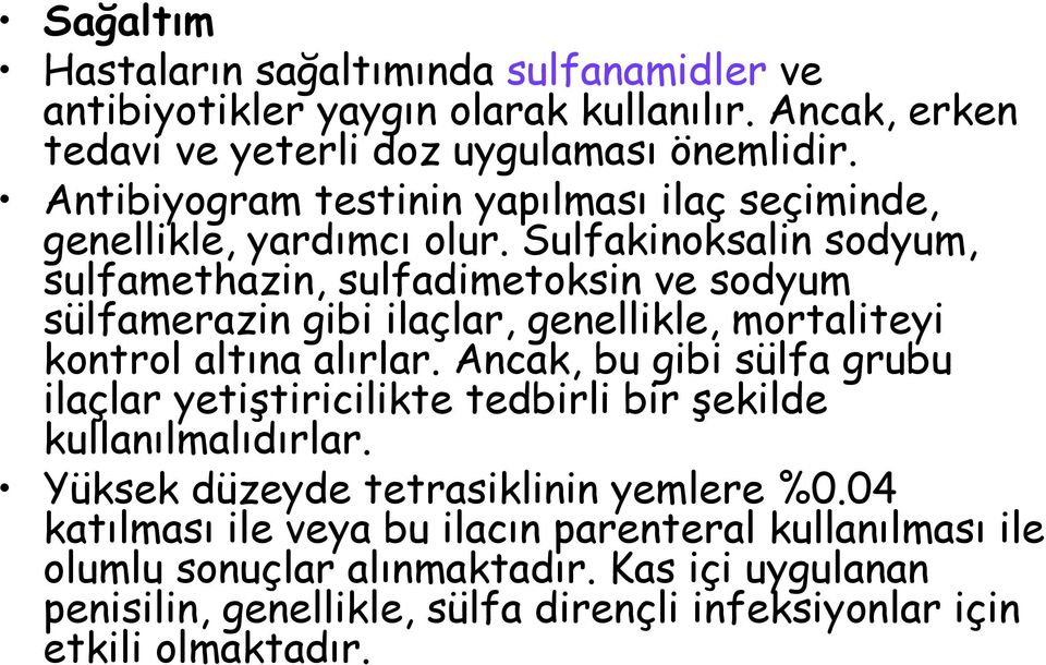 Sulfakinoksalin sodyum, sulfamethazin, sulfadimetoksin ve sodyum sülfamerazin gibi ilaçlar, genellikle, mortaliteyi kontrol altına alırlar.