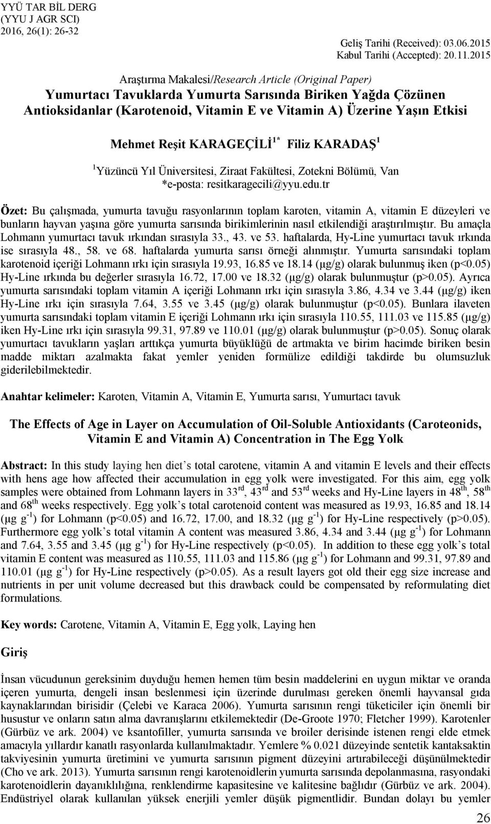 Reşit KARAGEÇİLİ 1* Filiz KARADAŞ 1 1 Yüzüncü Yıl Üniversitesi, Ziraat Fakültesi, Zotekni Bölümü, Van *e-posta: resitkaragecili@yyu.edu.