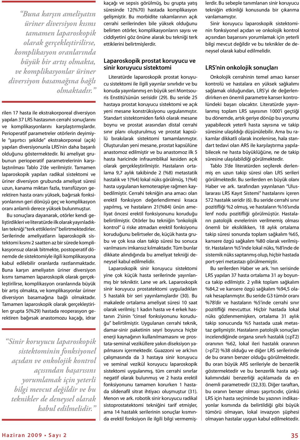 Perioperatif parametreler otörlerin deyimiyle şaşırtıcı şekilde ekstrakorporeal (açık) yapılan diversiyonunla LRS nin daha başarılı olduğunu göstermektedir.