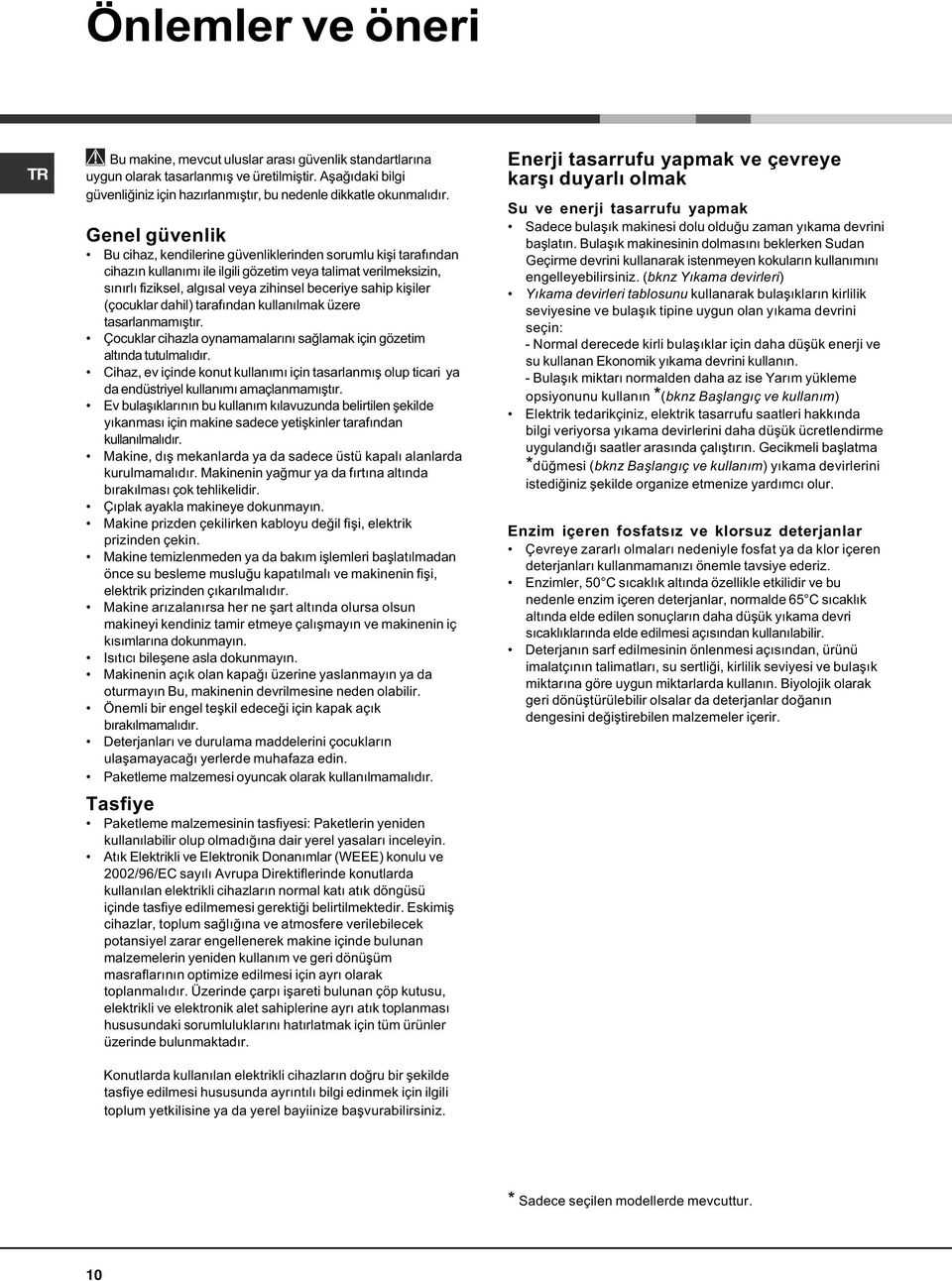 Genel güvenlik Bu cihaz, kendilerine güvenliklerinden sorumlu kiþi tarafýndan cihazýn kullanýmý ile ilgili gözetim veya talimat verilmeksizin, sýnýrlý fiziksel, algýsal veya zihinsel beceriye sahip