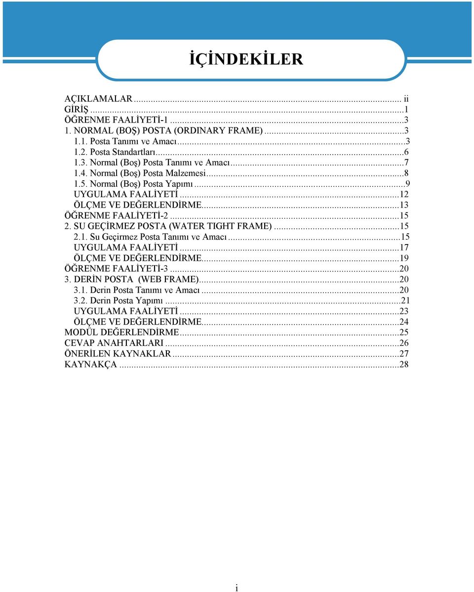 SU GEÇİRMEZ POSTA (WATER TIGHT FRAME)...15 2.1. Su Geçirmez Posta Tanımı ve Amacı...15 UYGULAMA FAALİYETİ...17 ÖLÇME VE DEĞERLENDİRME...19 ÖĞRENME FAALİYETİ-3...20 3. DERİN POSTA (WEB FRAME).