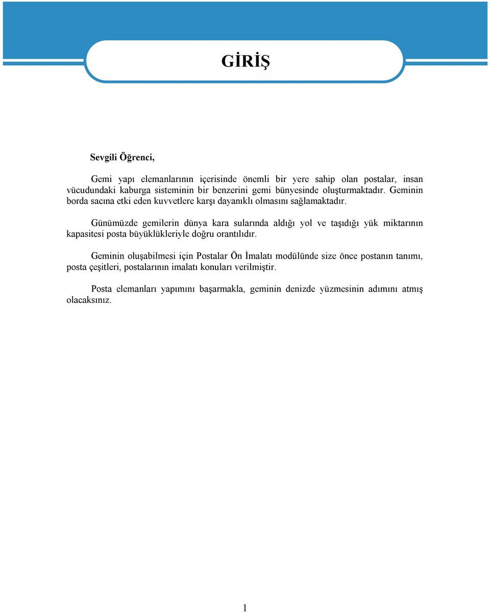 Günümüzde gemilerin dünya kara sularında aldığı yol ve taşıdığı yük miktarının kapasitesi posta büyüklükleriyle doğru orantılıdır.