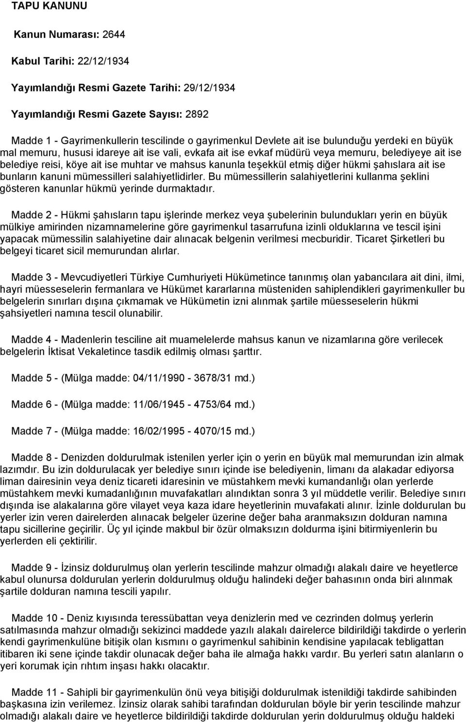 teşekkül etmiş diğer hükmi şahıslara ait ise bunların kanuni mümessilleri salahiyetlidirler. Bu mümessillerin salahiyetlerini kullanma şeklini gösteren kanunlar hükmü yerinde durmaktadır.