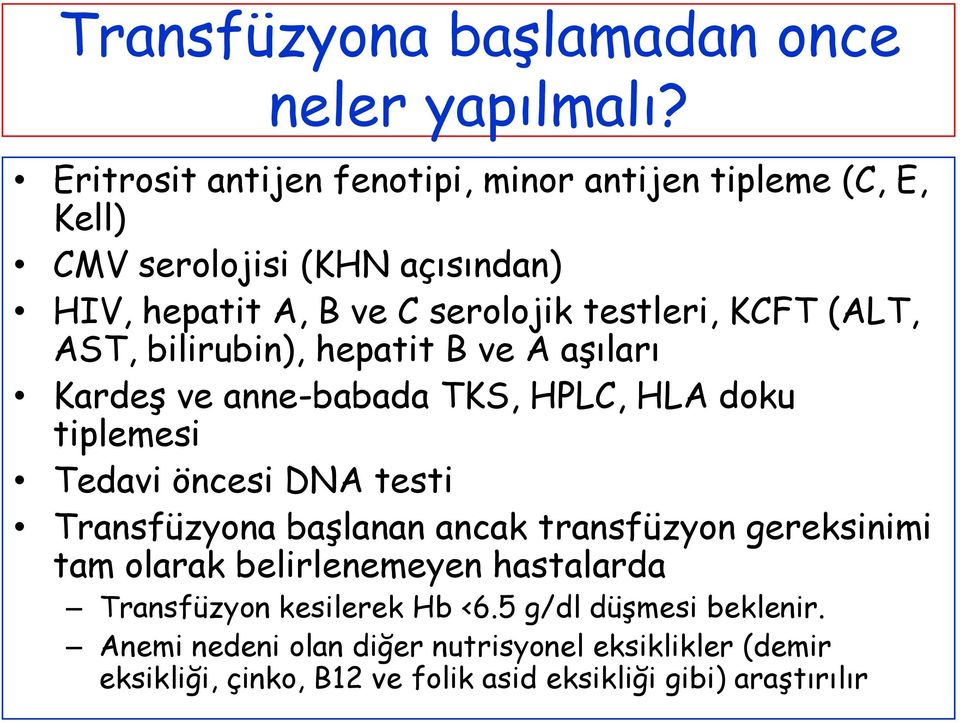 (ALT, AST, bilirubin), hepatit B ve A aşıları Kardeş ve anne-babada TKS, HPLC, HLA doku tiplemesi Tedavi öncesi DNA testi Transfüzyona