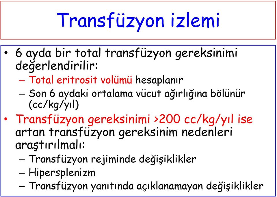 Transfüzyon gereksinimi >200 cc/kg/yıl ise artan transfüzyon gereksinim nedenleri
