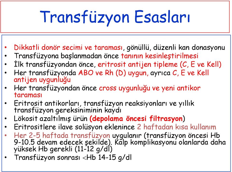 transfüzyon reaksiyonları ve yıllık transfüzyon gereksiniminin kaydı Lökosit azaltılmış ürün (depolama öncesi filtrasyon) Eritrositlere ilave solüsyon eklenince 2 haftadan kısa kullanım