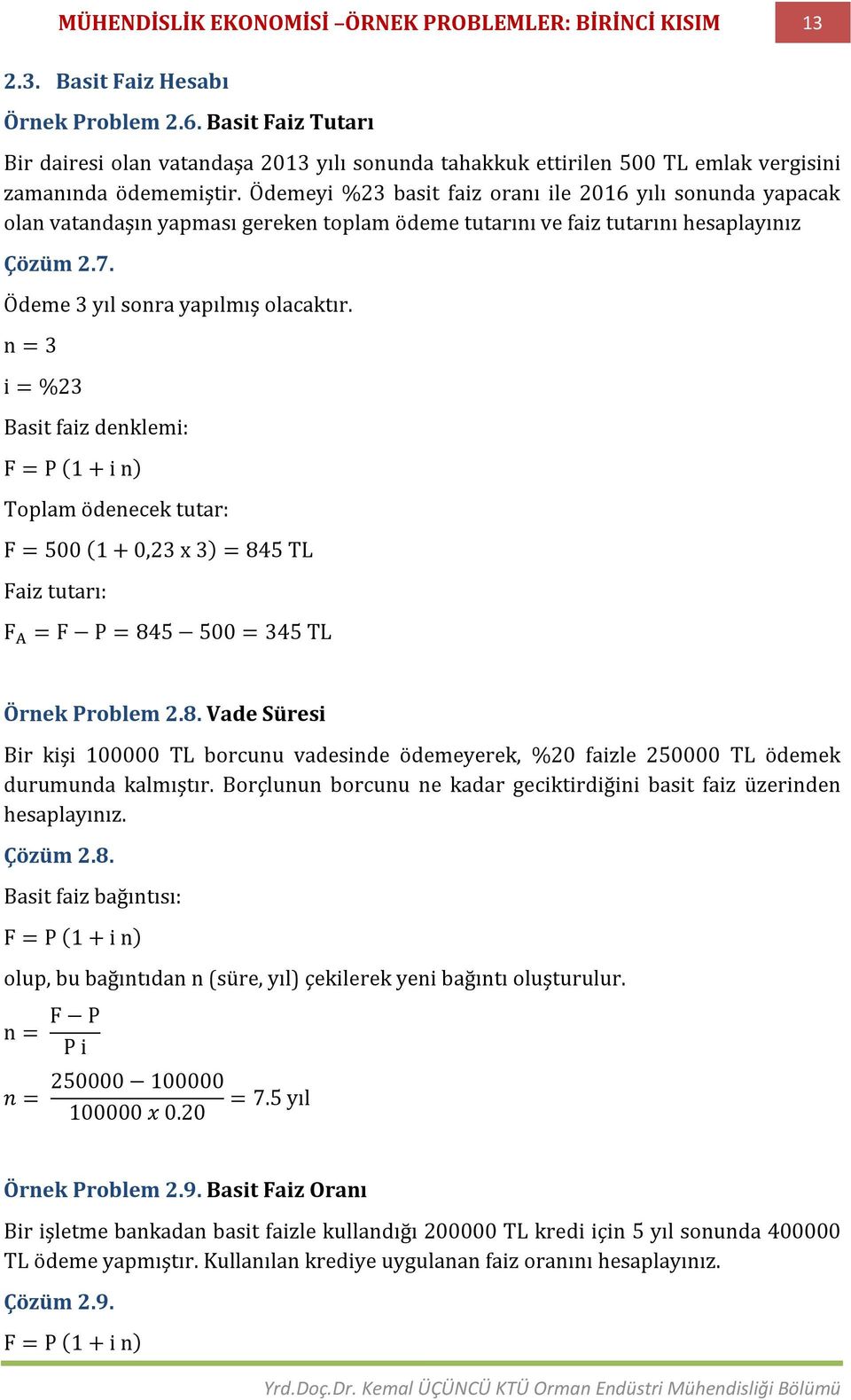 Ödemeyi %23 basit faiz oranı ile 2016 yılı sonunda yapacak olan vatandaşın yapması gereken toplam ödeme tutarını ve faiz tutarını hesaplayınız Çözüm 2.7. Ödeme 3 yıl sonra yapılmış olacaktır.