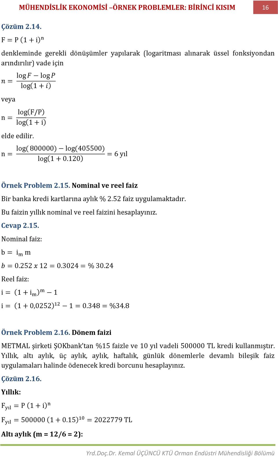 n = log( 800000) log(405500) log(1 + 0.120) = 6 yıl Örnek Problem 2.15. Nominal ve reel faiz Bir banka kredi kartlarına aylık % 2.52 faiz uygulamaktadır.