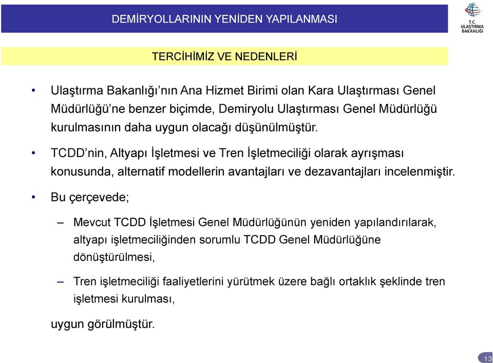 TCDD nin nin, Altyapı İşletmesi ve Tren İşletmeciliği olarakayrışması ayrışması konusunda, alternatif modellerin avantajları ve dezavantajları incelenmiştir.