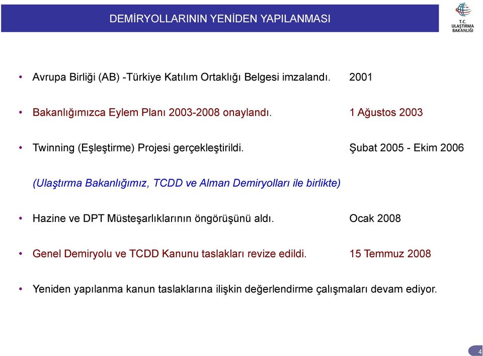 Şubat 2005 - Ekim 2006 (Ulaştırma Bakanlığımız, TCDD ve Alman Demiryolları ile birlikte) Hazine ve DPT Müsteşarlıklarının