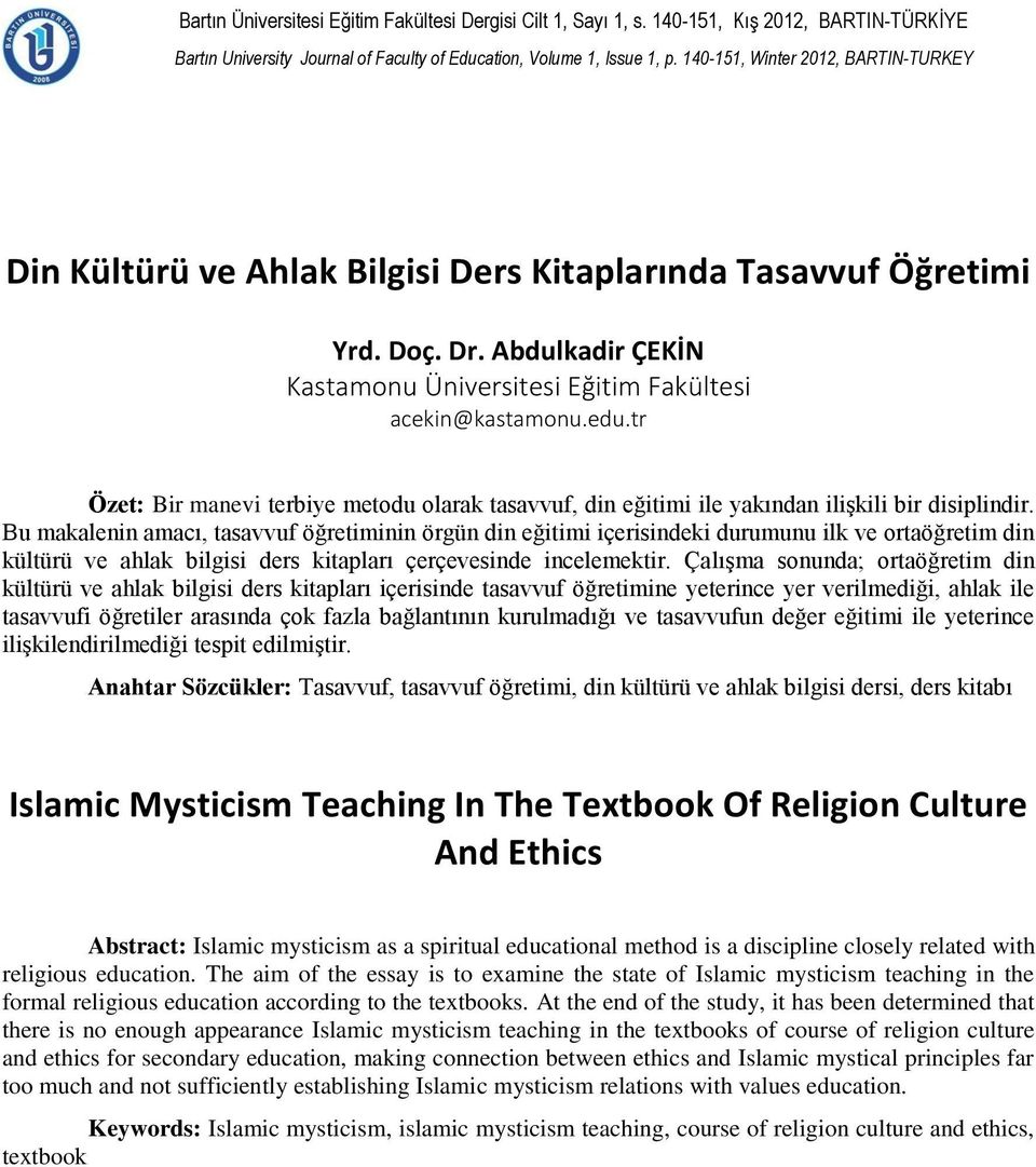 Bu makalenin amacı, tasavvuf öğretiminin örgün din eğitimi içerisindeki durumunu ilk ve ortaöğretim din kültürü ve ahlak bilgisi ders kitapları çerçevesinde incelemektir.