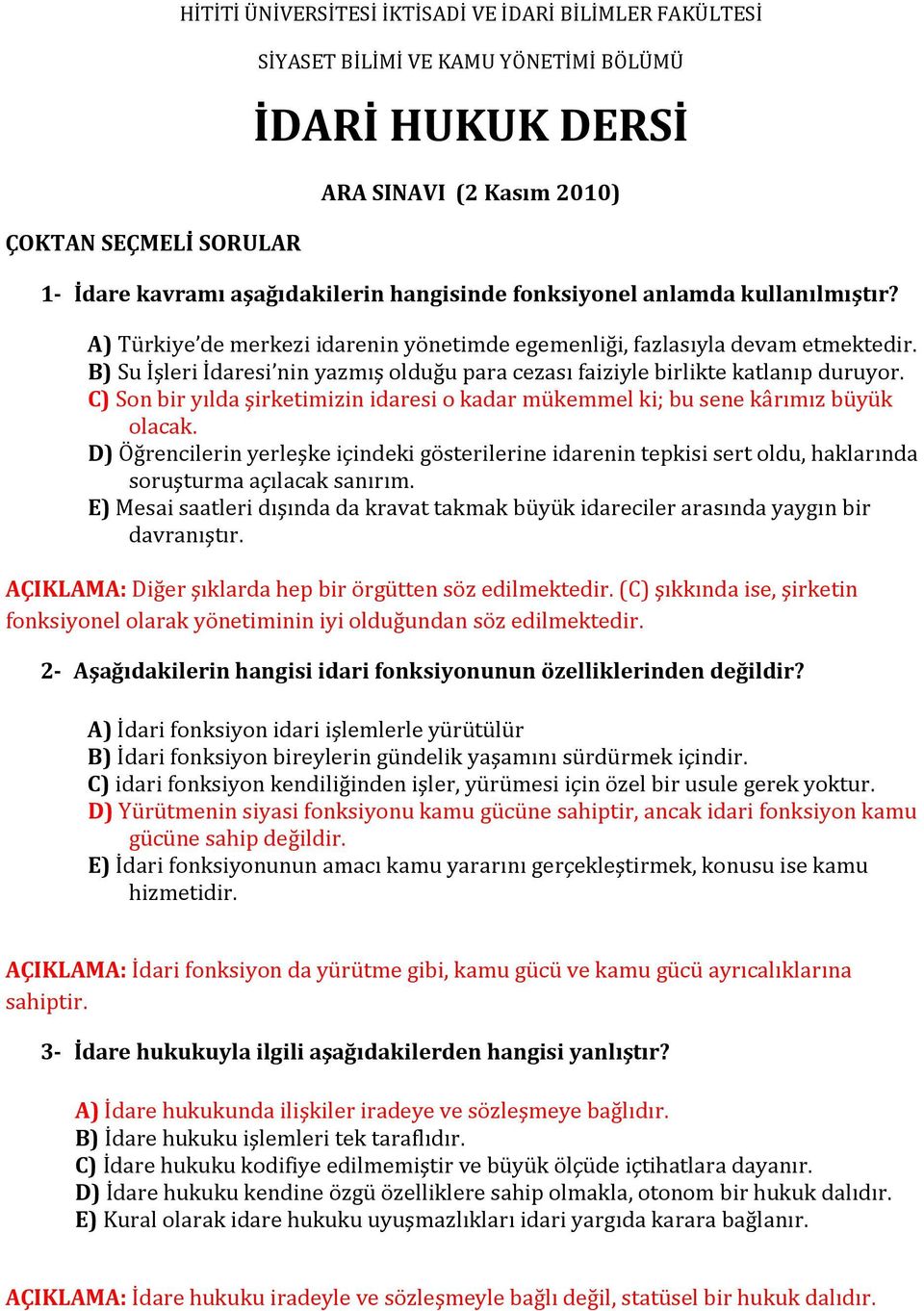 B) Su İşleri İdaresi nin yazmış olduğu para cezası faiziyle birlikte katlanıp duruyor. C) Son bir yılda şirketimizin idaresi o kadar mükemmel ki; bu sene kârımız büyük olacak.