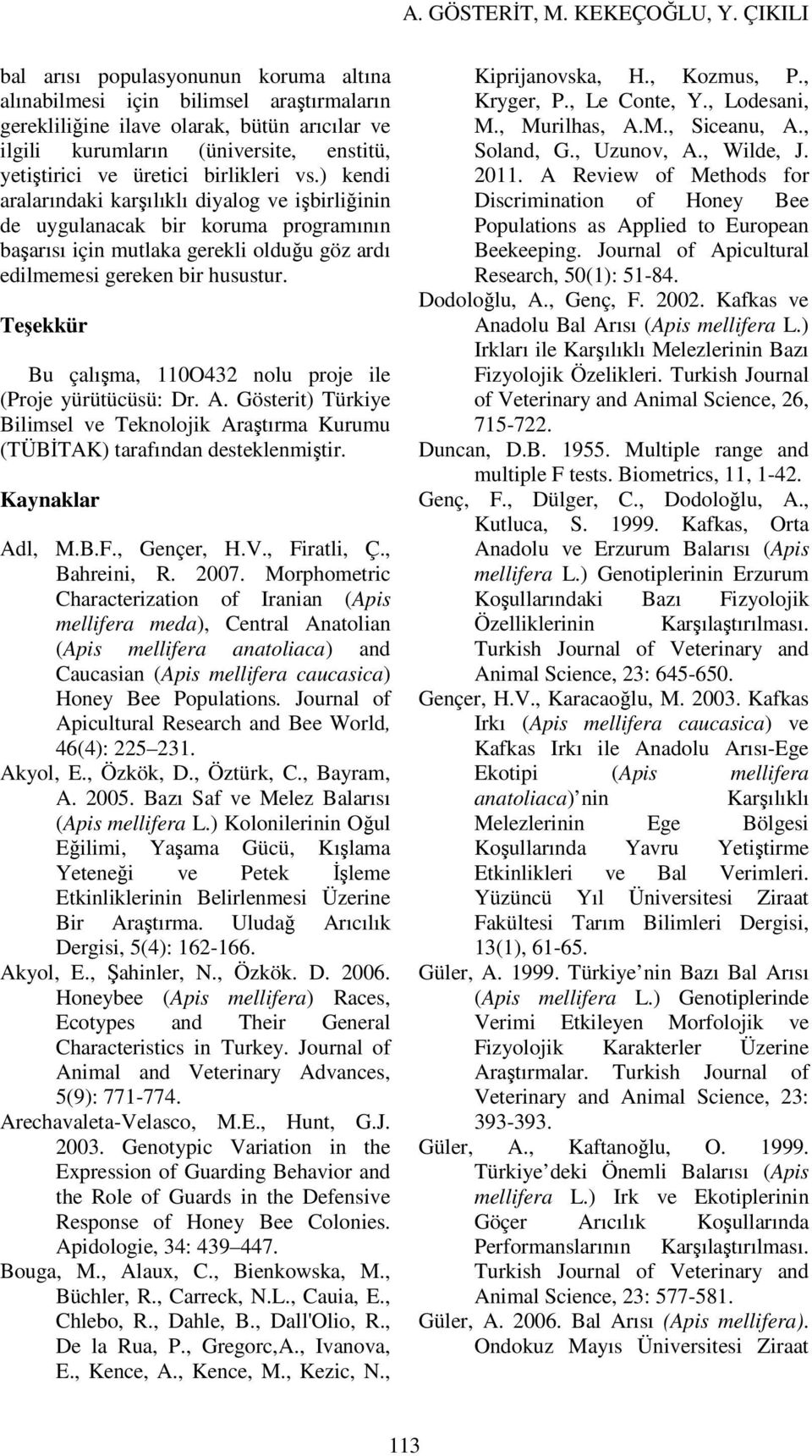 Teşekkür Bu çalışma, 110O432 nolu proje ile (Proje yürütücüsü: Dr. A. Gösterit) Türkiye Bilimsel ve Teknolojik Araştırma Kurumu (TÜBİTAK) tarafından desteklenmiştir. Kaynaklar Adl, M.B.F., Gençer, H.