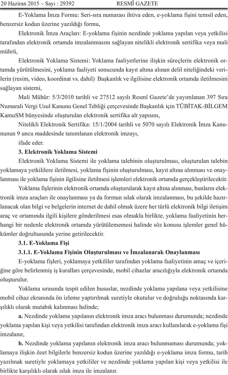 faaliyetlerine ilişkin süreçlerin elektronik ortamda yürütülmesini, yoklama faaliyeti sonucunda kayıt altına alınan delil niteliğindeki verilerin (resim, video, koordinat vs.