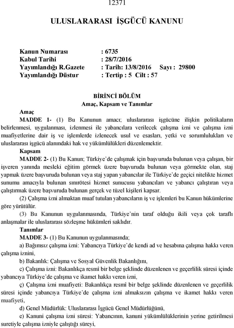 politikaların belirlenmesi, uygulanması, izlenmesi ile yabancılara verilecek çalışma izni ve çalışma izni muafiyetlerine dair iş ve işlemlerde izlenecek usul ve esasları, yetki ve sorumlulukları ve