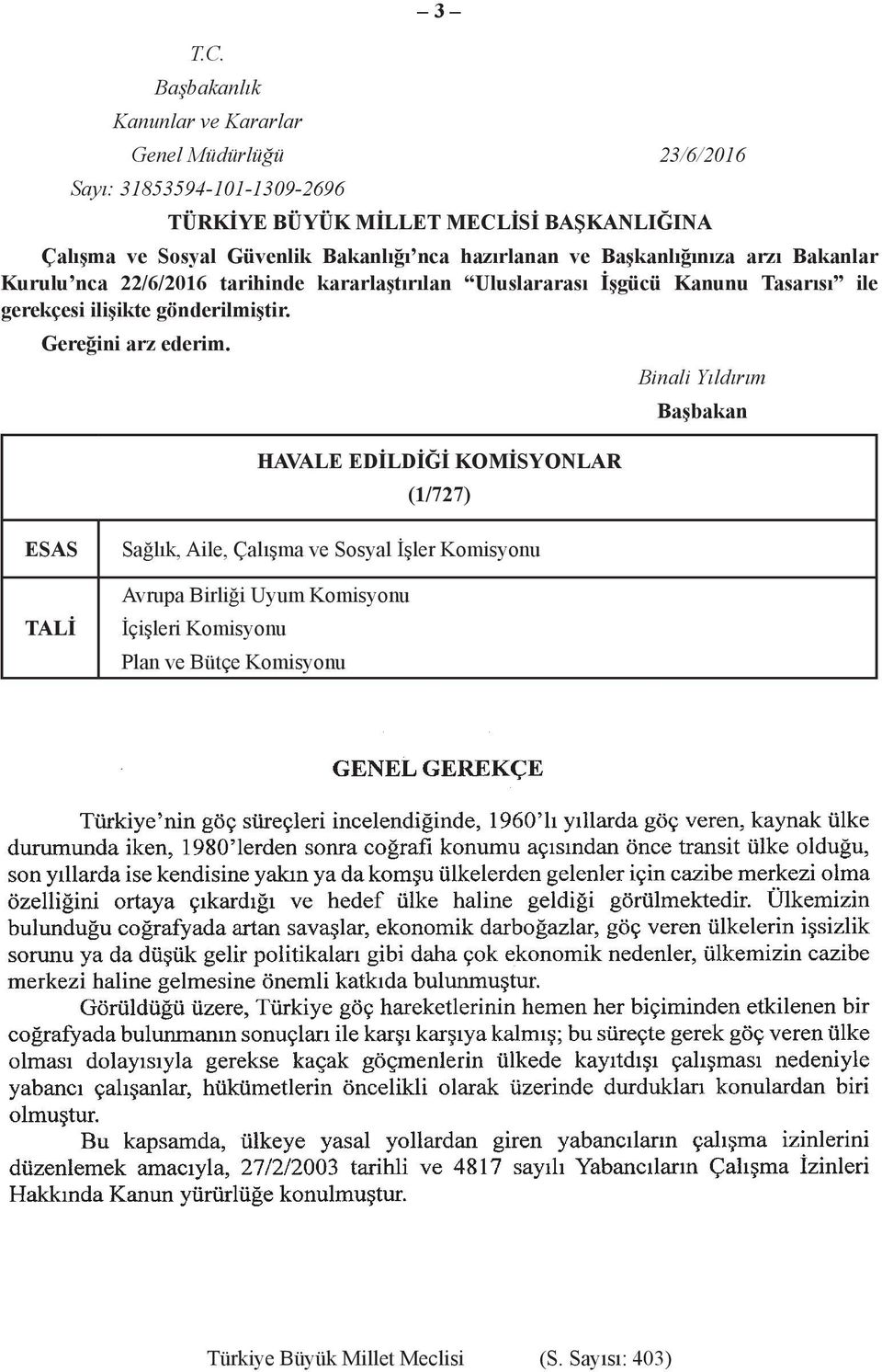 kararlaştırılan Uluslararası İşgücü Kanunu Tasarısı ile gerekçesi ilişikte gönderilmiştir. Gereğini arz ederim.