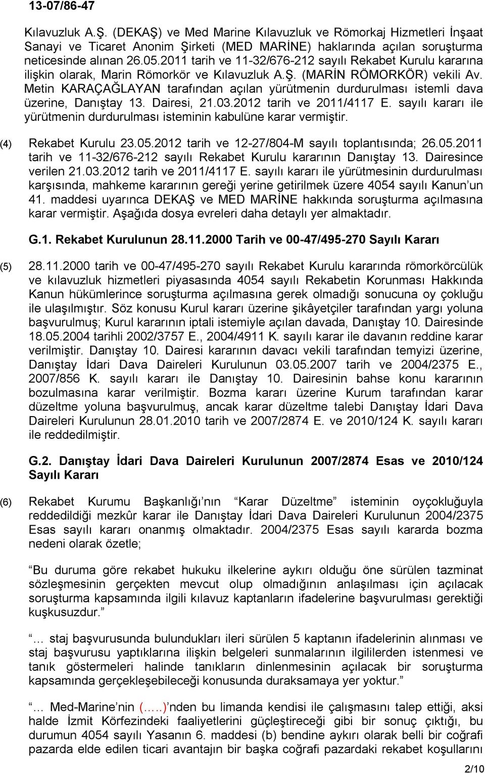 Metin KARAÇAĞLAYAN tarafından açılan yürütmenin durdurulması istemli dava üzerine, Danıştay 13. Dairesi, 21.03.2012 tarih ve 2011/4117 E.