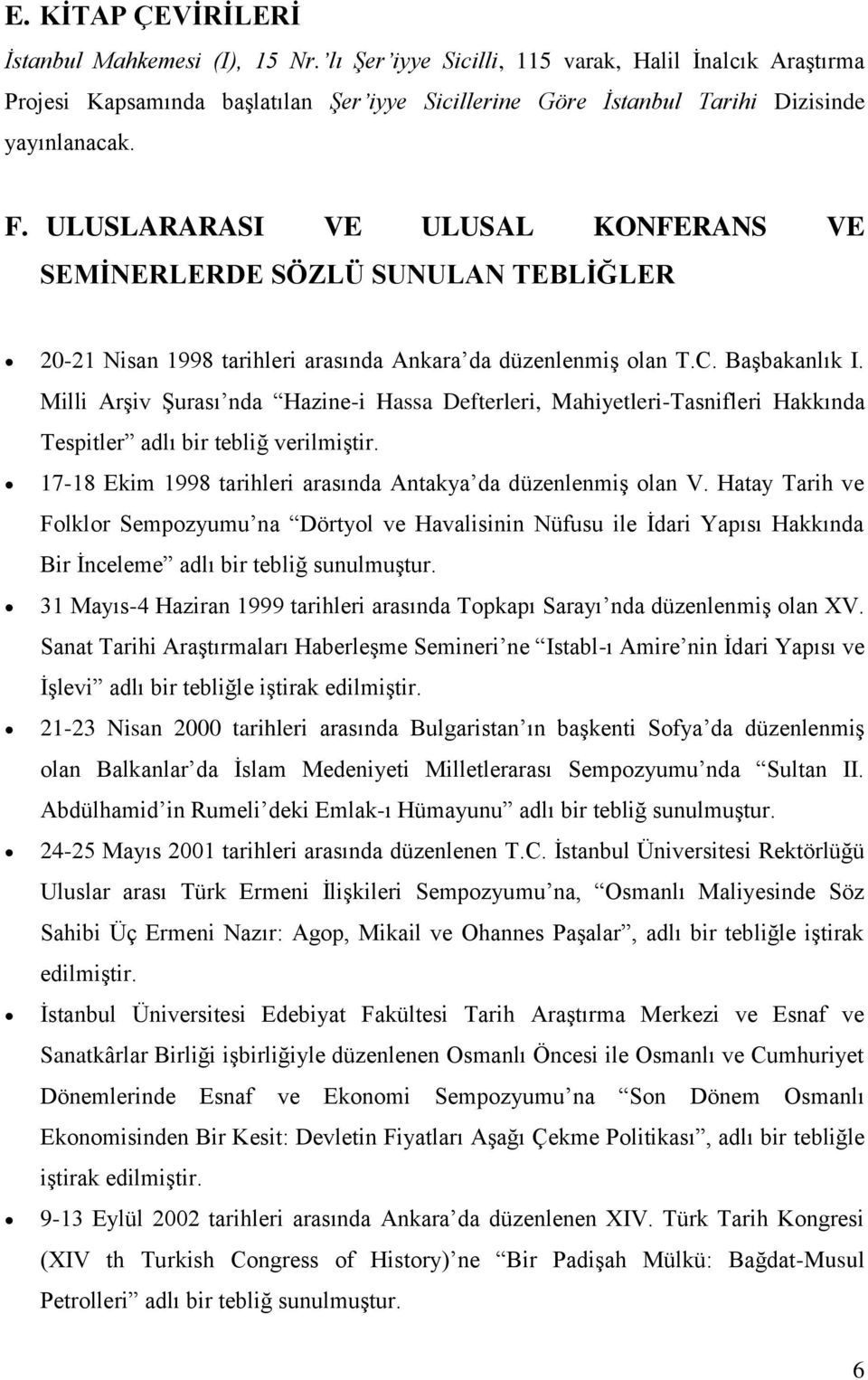 ULUSLARARASI VE ULUSAL KONFERANS VE SEMİNERLERDE SÖZLÜ SUNULAN TEBLİĞLER 20-21 Nisan 1998 tarihleri arasında Ankara da düzenlenmiş olan T.C. Başbakanlık I.