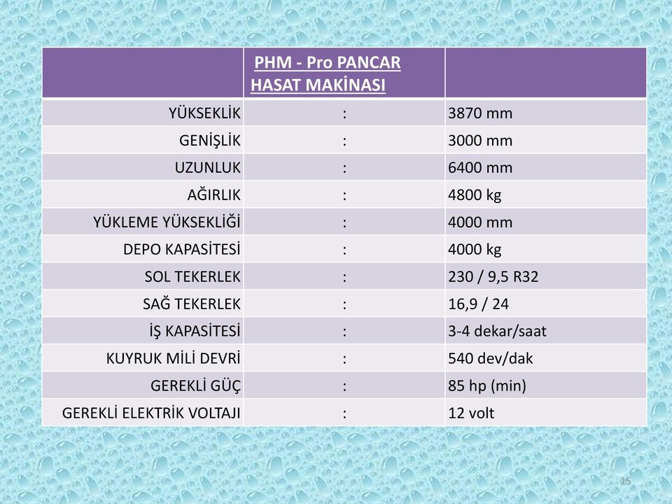 TEKERLEK : 230 / 9,5 R32 SAĞ TEKERLEK : 16,9 / 24 İŞ KAPASİTESİ : 3-4 dekar/saat